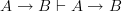 A \rightarrow B \vdash A \rightarrow B
