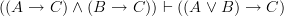 ((A \rightarrow C) \wedge (B \rightarrow C)) \vdash ((A \vee B) \rightarrow C)